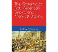 The Watermelon Riot: American Empire and Manifest Destiny