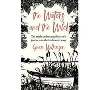 The Waters and the Wild by Gwen Wilkinson Gwen Wilkinson (Auteur)