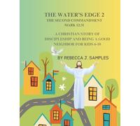 The Water's Edge 2: The Second Commandment, Mark 12:31, A Christian Story of Discipleship and Being a Good Neighbor for Kids 6-10