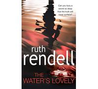 The Water's Lovely: an intensely gripping and charged psychological story of relationships built on murderous lies and hidden secrets from the award winning Queen of Crime, Ruth Rendell