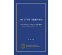 The waters of bitterness: a play in three acts and The clodhopper; an incredible comedy, by S. M. Fox