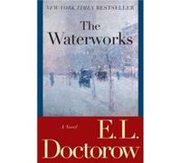 The Waterworks A Novel by E L Doctorow E.L. Doctorow (Auteur)