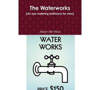 The Waterworks (An Eye Watering Testimony For Men)