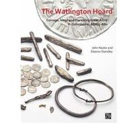 The Watlington Hoard by Standley & Dr Eleanor Curator of Medieval Archaeology Associate Professor of Later Medieval Archaeology & University of Oxford Standley Dr Eleanor Curator of Medieval Archaeolo