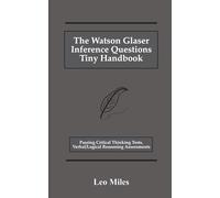 The Watson Glaser Inference Questions Tiny Handbook: Passing Critical Thinking Tests, Verbal/Logical Reasoning Assessments