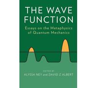 The Wave Function: Essays On The Metaphysics Of Quantum Mechanics
