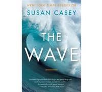 The Wave In Pursuit of the Rogues Freaks and Giants of the Ocean by Susan Casey Susan Casey (Auteur)
