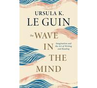 The Wave in the Mind Imagination and the Art of Writing and Reading - Ursula K. Le Guin - Shambhala - ebook (ePub) - Livre