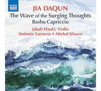 Jakub Haufa & Jia Daqun – The Wave of the Surging Thoughts / Bashu Capriccio – CD – NAXOS