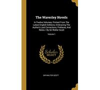 The Waverley Novels: In Twelve Volumes, Printed From The Latest English Editions, Embracing The Author's Last Corrections, Prefaces, And Notes / By Sir Walter Scott; Volume 1