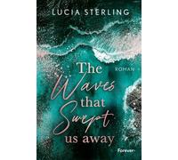 The waves that swept us away Roman | Große Gefühle und ein tragischer Tod in Malibu Beach - Lucia Sterling - Forever - ebook (ePub) - Livre