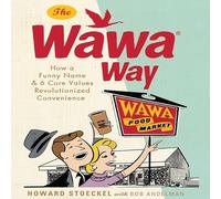 The Wawa Way : Comment un nom amusant et six valeurs fondamentales ont révolutionné la commodité
