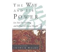 The Way and Its Power: Lao Tzu's Tao Te Ching and Its Place in Chinese Thought