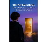 The Way Back Home: Returning to Allah in a Distracted World