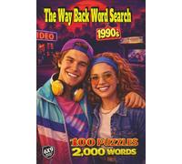 The Way Back Word Search: 1990s: Remember the 1990s? Mixtapes, Flickering Screens, Arcade Nights, Shopping Malls, Neon Lights and After School Hangouts all in 100 Puzzles and 2,000 Words