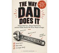 The Way Dad Does It: Things Dad Says, Things Dad Knows, and The Family Stories We Never Want to Forget