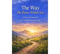 The Way - Discover the Power Within You A Personal Journal with 100 Motivational Prompts