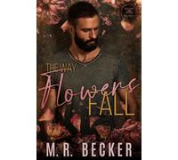 The Way Flowers Fall - M.R. Becker - M.R. Becker - ebook (ePub) - Livre