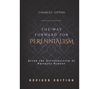 THE WAY FORWARD FOR PERENNIALISM: After the Antinomianism of Frithjof Schuon - Revised Edition