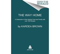The Way Home: A Celebration of Sea Islands Food and Family with over 100 Recipes
