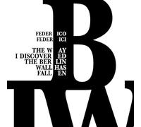 The Way I Discovered the Berlin Wall Has Fallen: The Berlin Wall: Code and Memory