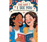 The Way I See You: A Friendship Journal to Treasure Forever: 50 Deep & Fun Questions to Describe Your Best Friend - A Fill-In Gift with Heartfelt ... About What Friendship Really Feels Like