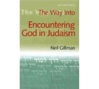 The Way into Encountering God in Judaism by Neil Rabbi Neil Gillman Gillman Neil Gillman (Auteur)