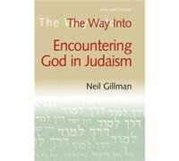 The Way into Encountering God in Judaism by Neil Rabbi Neil Gillman Gillman Neil Gillman (Auteur)