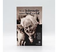 The Way Jodorowsky Explained Tarot to His Cat: A Tarot Deck, and Practical Wisdom to Understand What Can't be Really Made into Words