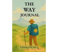 The Way Journal. A Journey of the Soul to Santiago de Compostela: 35 Days to Reflect & Remember