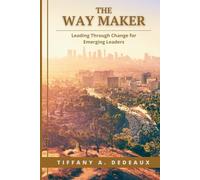 The Way Maker: Leading Through Change for Emerging Leaders