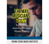 The Way Musicians Think: A Creative Journey Through Music Theory