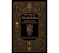 The Way of Abrahadabra: 2nd Edition, With Extensive Commentary