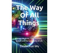 The Way of All Things: Chinese Medicine, Consciousness, Nature, and the Complexity of Life