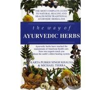 The Way of Ayurvedic Herbs: The Most Complete Guide to Natural Healing and Health with Traditional Ayurvedic Herbalism