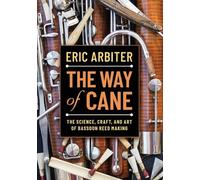The Way of Cane: The Science, Craft, and Art of Bassoon Reed Making