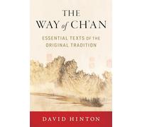 The Way of Ch'an: Essential Texts of the Original Tradition