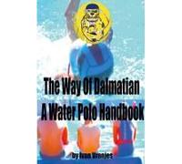 The Way Of Dalmatian - A Water Polo Handbook