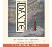 The Way of Dante: Going Through Hell, Purgatory and Heaven With C. S. Lewis, Dorothy L. Sayers and Charles Williams