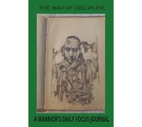 THE WAY OF DISCIPLINE: A WARRIOR'S DAILY FOCUS JOURNAL