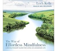The Way of Effortless Mindfulness: A Revolutionary Guide for Living an Awakened Life