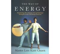 Kam Chuen Lam – The Way of Energy – Mastering the Chinese Art of Internal Strength with Chi – Poche