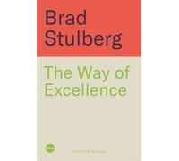 The Way of Excellence: A Guide to True Greatness and Deep Satisfaction in a Chaotic World