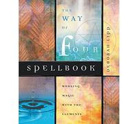 The Way of Four Spellbook: Working Magick With the Elements