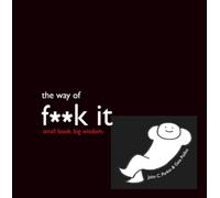 The Way of Fuck It: Small book. Big Wisdom.
