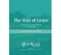 The Way of Grace: A Small Group Biblical Study on Marriage (Leader's Guide)