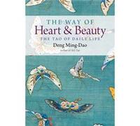 The Way of Heart and Beauty by Deng Deng MingDao MingDao Deng Deng MingDao MingDao (Auteur)