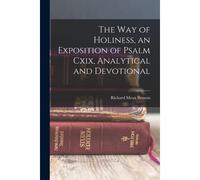 The Way Of Holiness, An Exposition Of Psalm Cxix, Analytical And Devotional