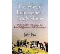 The Way of Improvement Leads Home, Early American Studies John Fea (Auteur)