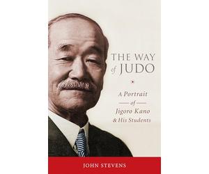 The Way of Judo: A Portrait of Jigoro Kano and His Students
